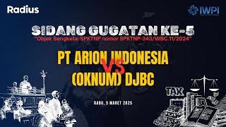 Pengadilan Pajak 118 | Sidang Gugatan Ke 5 | PT Arion Indonesia vs DJBC | Rabu 05 Maret 2025