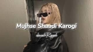 Mujhse Shaadi Karogi-{slowed+Reverb}... ️️‍🩹