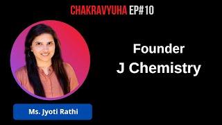 Founder, J Chemistry I  Episode 10 I Chakravyuha I Ms. Jyoti Rathi I