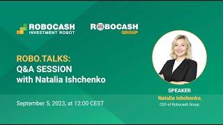 Q&A Session with Natalia Ischchenko, September 2023 | Robocash Investment