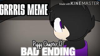 GRRRLS MEME (Piggy Chapter 12 (Plant)) BAD ENDING