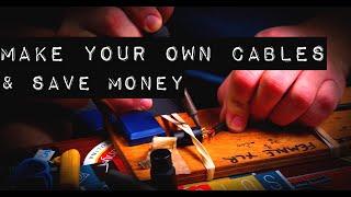 Make Your Own Cables & Save Money