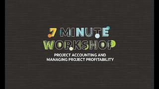 7-Minute Workshop: Project Accounting & Managing Project Profitability