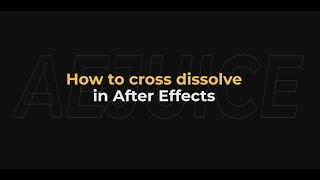 How to Cross Dissolve in After Effects – AEJuice Tutorials