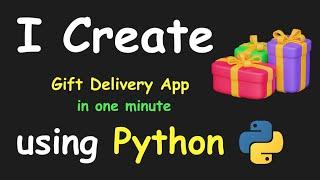 I CREATE GIFT DELIVERY APP IN 1 MIN USING PYTHON & LEARN PYTHON BY BUILDING SIMPLE PROJECTS