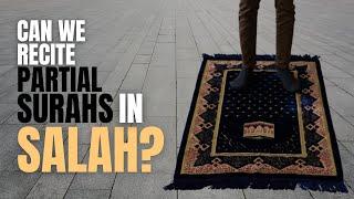 Can We Recite Partial Surahs in Salah?