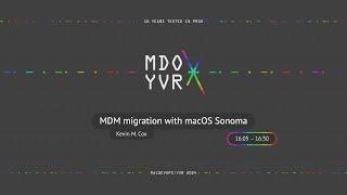 MDOYVR24 - Kevin M. Cox - MDM migration with macOS Sonoma