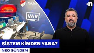 Fenerbahçe ve Beşiktaş maçlarındaki VAR hakemleri bir daha görev almamalı | Serdar Ali Çelikler