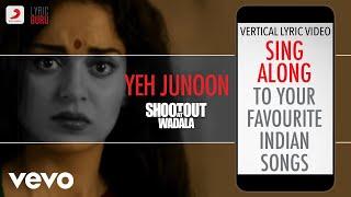 Yeh Junoon - Shootout At Wadala|Official Bollywood Lyrics|Mustafa Zahid