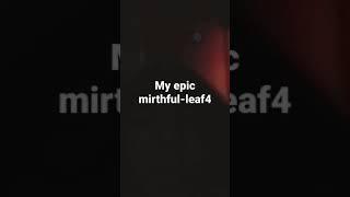 my epic mirthful-leaf4