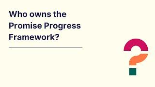 Who owns The Promise Progress Framework?