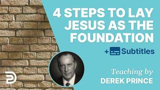 4 Steps To Lay Jesus As Foundation In Your Life | Derek Prince