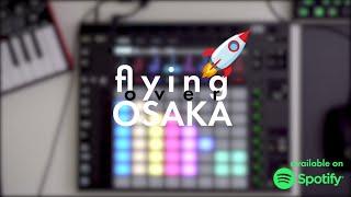 Making a dance song on Push! - Flying Over Osaka