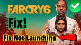 How To Fix "Far Cry 6 Not Launching, Won't Launch or Not Opening" Error