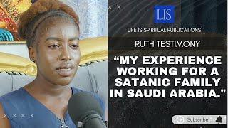 LIFE IS SPIRITUAL PRESENTS : RUTH'S STORY MY EXPERIENCE WORKING FOR A SATANIC FAMILY IN SAUDI ARABIA