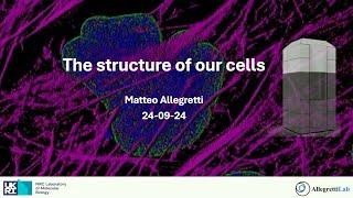 The structure of our cells - Matteo Allegretti - Seminar for Non-Scientists