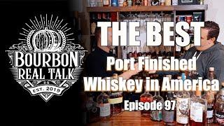 The Best Port Finished Whiskey In America - Bourbon Real Talk Episode 97