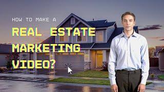 How to Make a Real Estate Marketing Video?