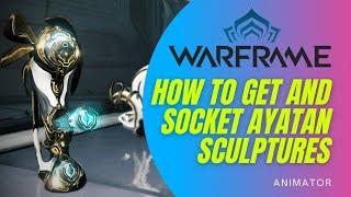 How to get Ayatan Sculptures & How to Socket  3 Ayatan Sculptures in Warframe - Animator Nightwave