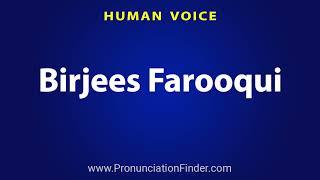 How To Pronounce Birjees Farooqui