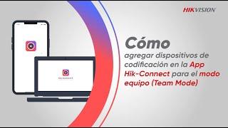 Cómo agregar dispositivos de codificación en la app Hik Connect 6.0 para modo equipo (Team Mode)