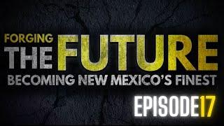 Forging the Future: Becoming New Mexico's Finest - Episode 17