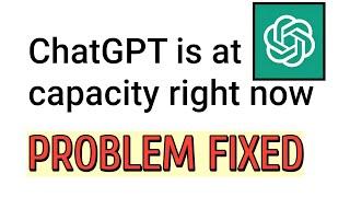 ChatGPT is at capacity right now problem fixed | How to fix chatgpt is at capacity right now problem