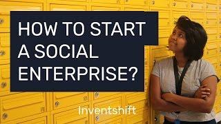 How to Start a Social Enterprise (AND Succeed!) - 2017