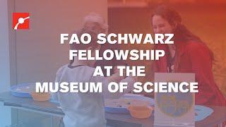 FAO Schwarz Fellow at the Museum of Science