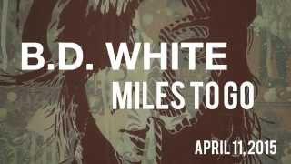 BD White; Miles To Go solo show, April 11th 2015