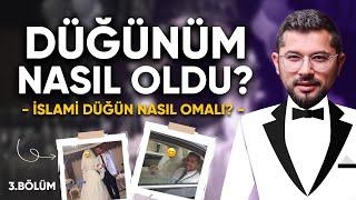 Düğünüm Nasıl Oldu? İslami Düğün Nasıl Olmalı? 3.Bölüm