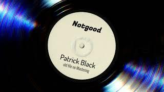 Patrick Black "Not good"(not mastered)