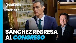 Federico a las 8: Sánchez regresa al Congreso, con el árbitro a favor