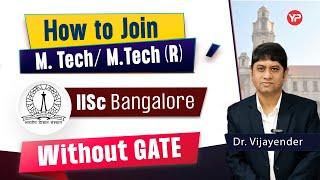 How to join M.tech /Mtech(R) at IISc Bangalore without GATE