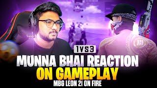 MUNNA BHAI  REACTION ON MY GAMEPLAY    #munnabhaigaming ,#mbglive ,#MBG LEON 21