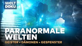 Paranormale Welten & übernatürliche Erscheinungen - Geister, Dämonen & Gespenster | WELT HD Doku