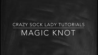 Magic Knot Tutorial - Crazy Sock Lady