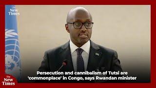 Persecution and cannibalism of Tutsi are 'commonplace' in Congo,  says Rwandan minister