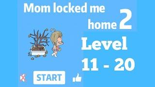 Mom Locked Me Home 2 Level 11 - 20 Walkthrough.