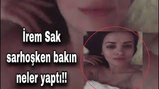 İREM SAK SARHOŞ OLUYOR VE... | İrem Sak Fizik | İrem Sak Frikik | İrem Sak Çukur |İrem Sak Sevişme