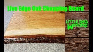 Making A Live Edge Oak Chopping Board in the Little Shed Workshop