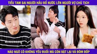 Phim VỢ CHỦ TỊCH TRỌN BỘ - Tiểu Tam Tâm Cơ Động Nhầm Cô Vợ Chủ Tịch Cung Bọ Cạp Và Cái Kết