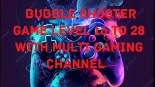 bubble shooter game level 16 To 28 | with multi gaming channel