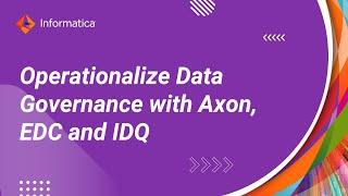 Operationalize Data Governance with Axon, EDC and IDQ