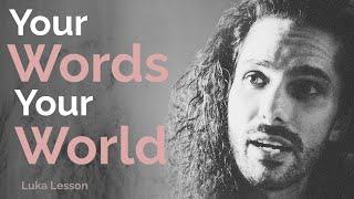 Your Words Your World: The Power of Language | Luka Lesson