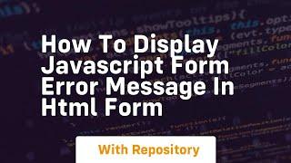 How to display javascript form error message in html form