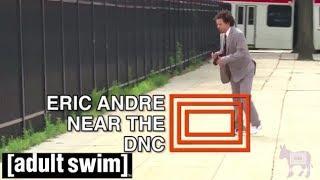 Eric Near the DNC | The Eric Andre Show | Adult Swim