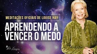 Aprendendo a vencer o medo - Meditação Oficial Louise Hay