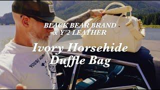 Black Bear Brand x Y'2 LEATHER collaboration - Ivory Horsehide Duffle Bag