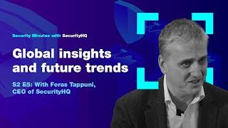 Security Minutes with SecurityHQ S2 Ep 5 - Global insights and future trends